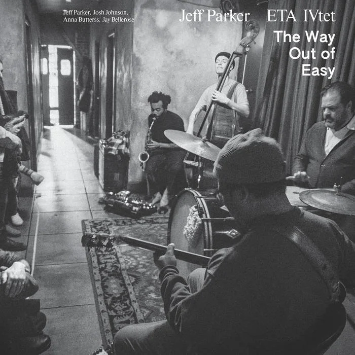 Jeff Parker ETA IVtet - The Way Out Of Easy - OUT NOW on all
